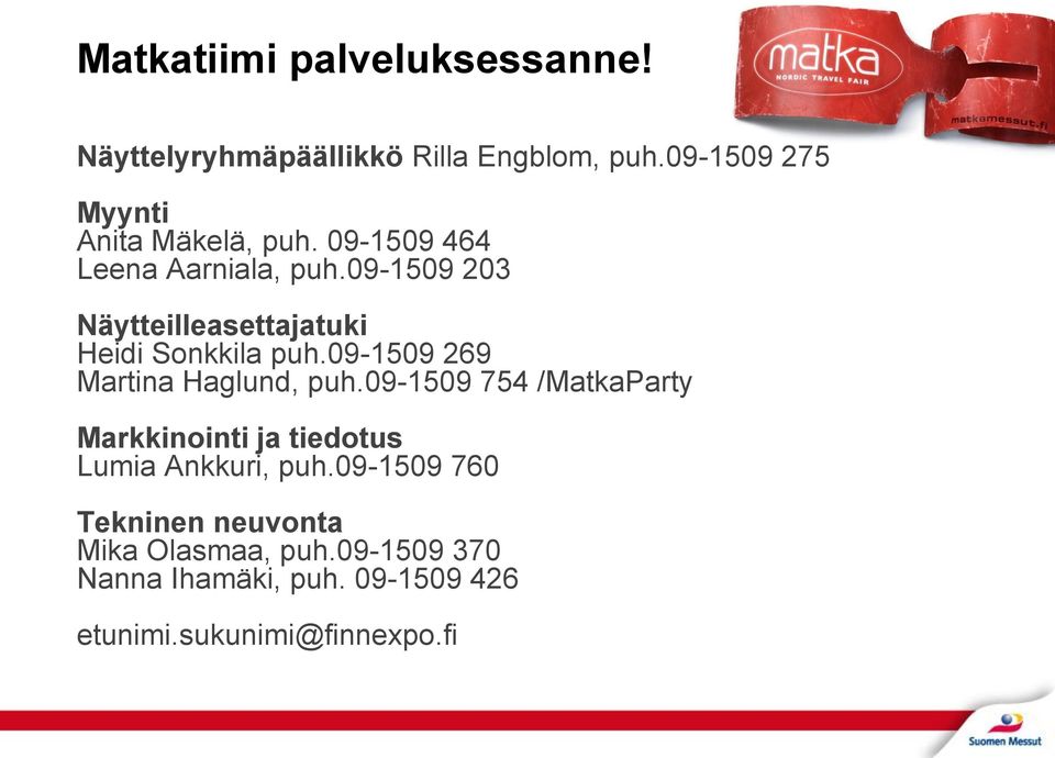 09-1509 203 Näytteilleasettajatuki Heidi Sonkkila puh.09-1509 269 Martina Haglund, puh.