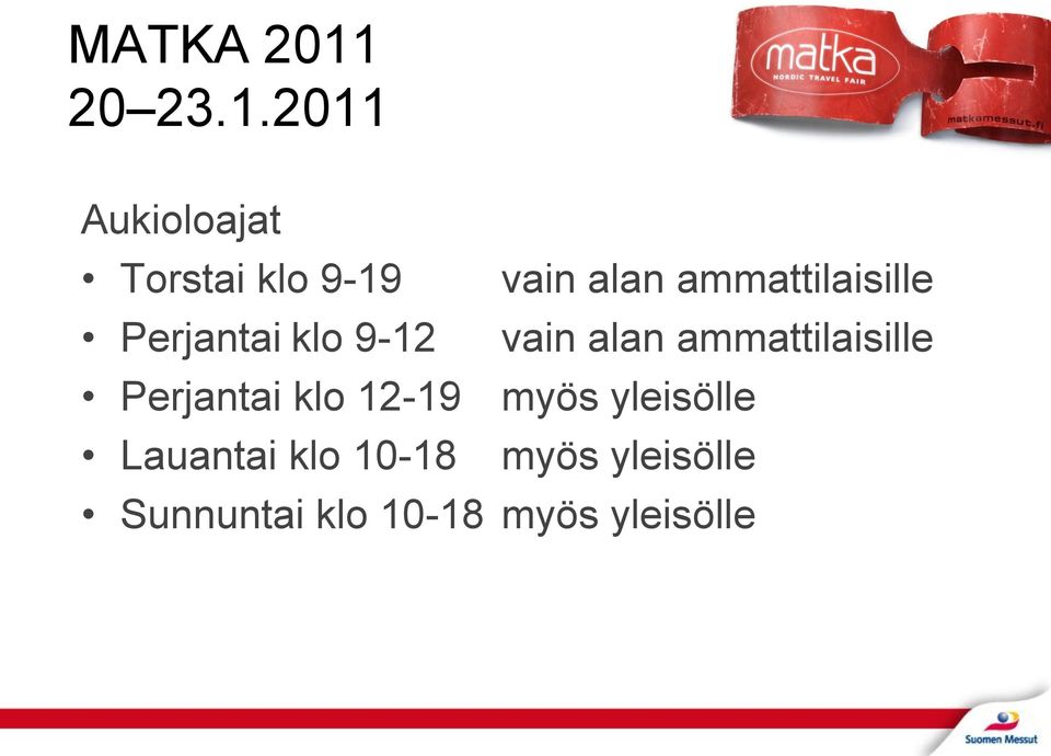2011 Aukioloajat Torstai klo 9-19 vain alan