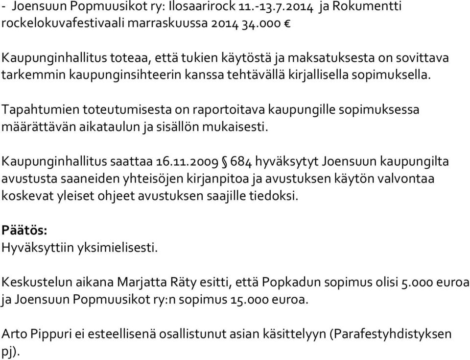 Tapahtumien toteutumisesta on raportoitava kaupungille sopimuksessa määrättävän aikataulun ja sisällön mukaisesti. Kaupunginhallitus saattaa 16.11.