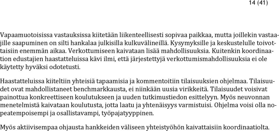 Kuitenkin koordinaation edustajien haastatteluissa kävi ilmi, että järjestettyjä verkottumismahdollisuuksia ei ole käytetty hyväksi odotetusti.