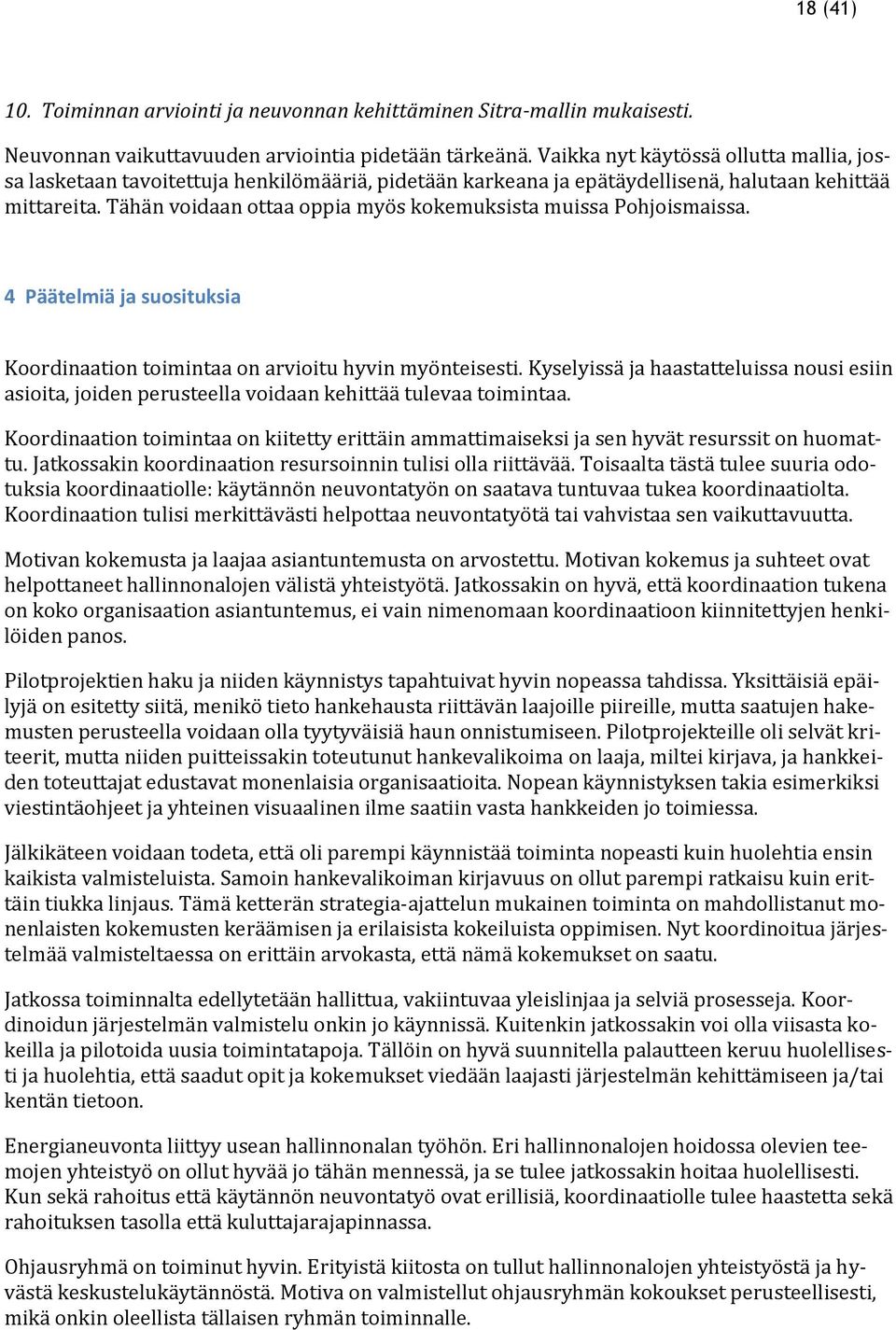 Tähän voidaan ottaa oppia myös kokemuksista muissa Pohjoismaissa. 4 Päätelmiä ja suosituksia Koordinaation toimintaa on arvioitu hyvin myönteisesti.