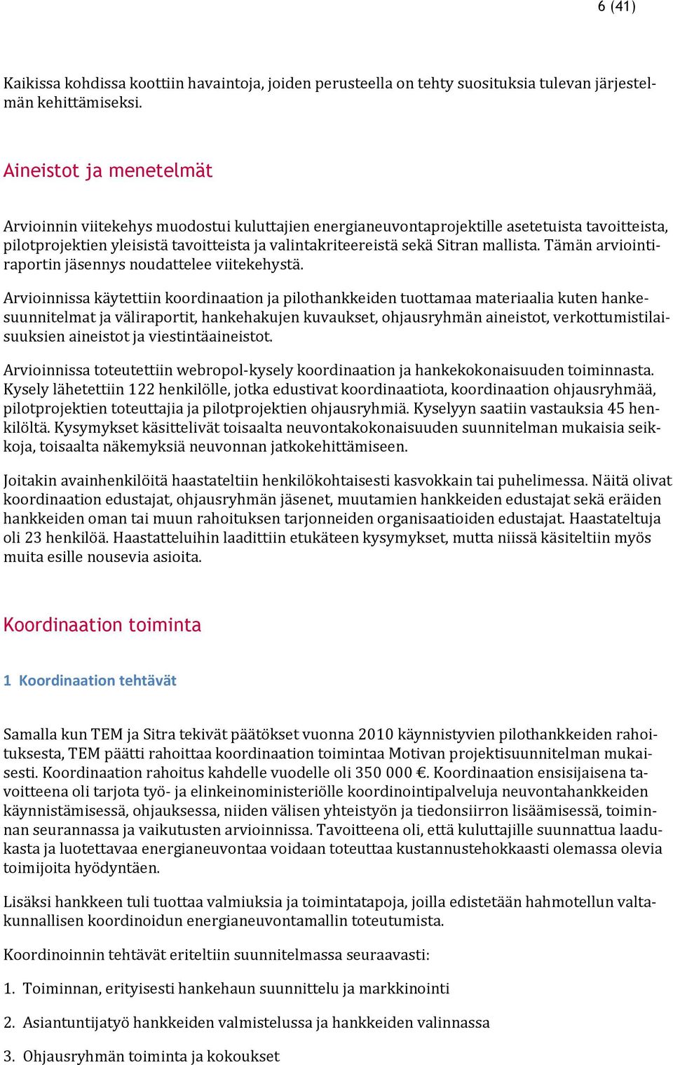 mallista. Tämän arviointiraportin jäsennys noudattelee viitekehystä.