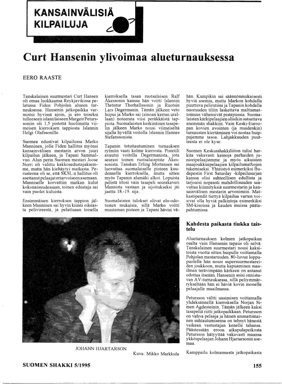 Suomea edustivat kilpailussa Marko Manninen, jolle Fiden hallitus myönsi kansainvälisen mestarin arvon juuri kilpailun jälkeen, ja Tapani Sammalvuo.