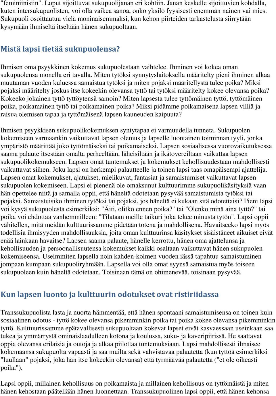 Ihmisen oma psyykkinen kokemus sukupuolestaan vaihtelee. Ihminen voi kokea oman sukupuolensa monella eri tavalla.