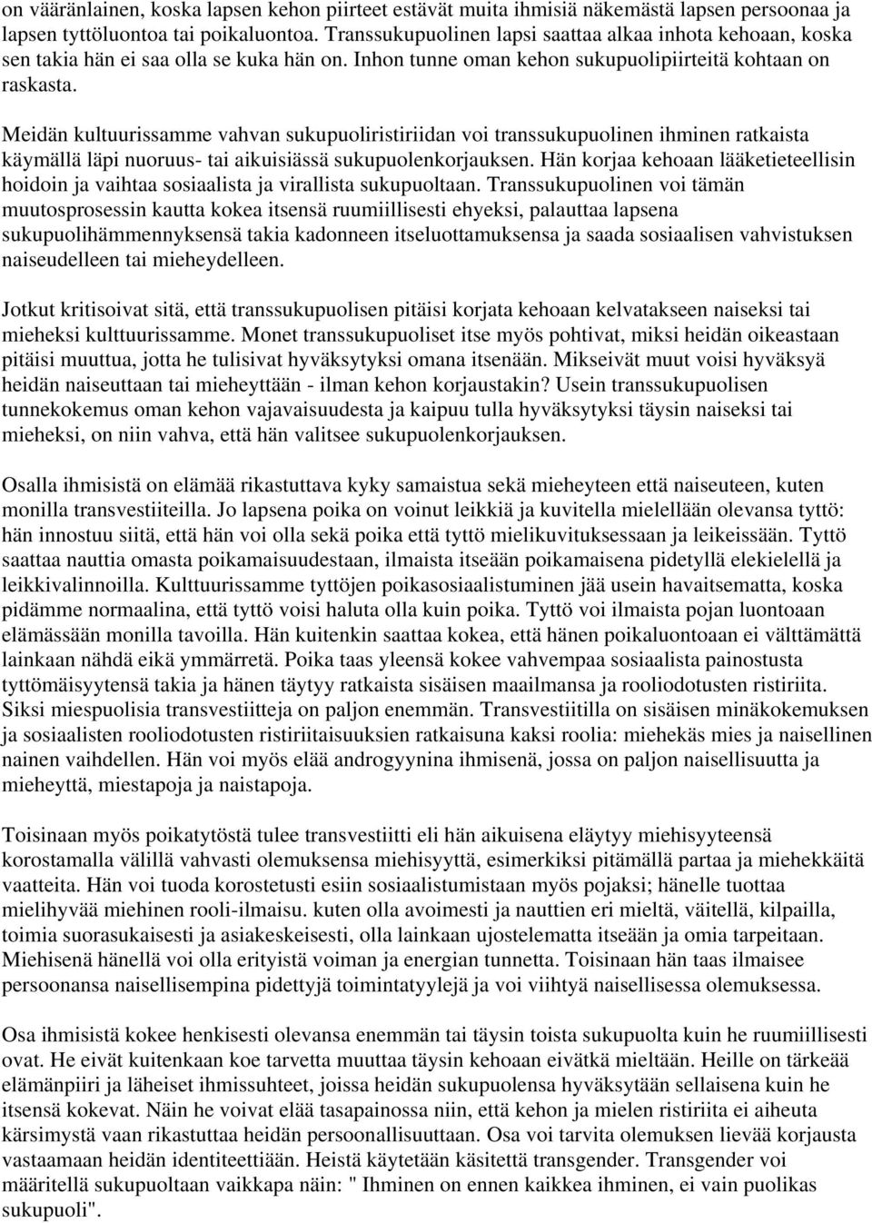 Meidän kultuurissamme vahvan sukupuoliristiriidan voi transsukupuolinen ihminen ratkaista käymällä läpi nuoruus- tai aikuisiässä sukupuolenkorjauksen.