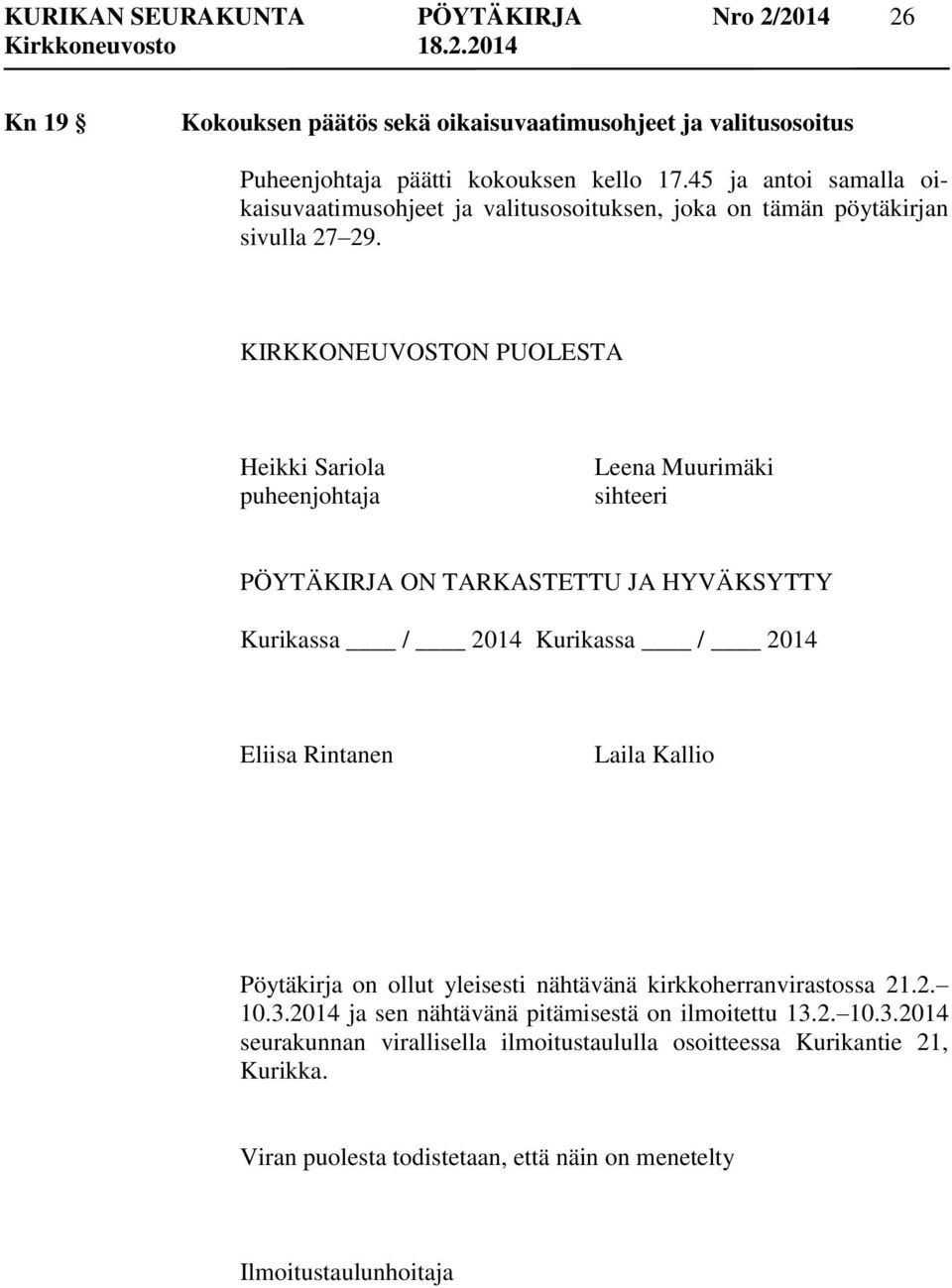 KIRKKONEUVOSTON PUOLESTA Heikki Sariola puheenjohtaja Leena Muurimäki sihteeri PÖYTÄKIRJA ON TARKASTETTU JA HYVÄKSYTTY Kurikassa / 2014 Kurikassa / 2014 Eliisa Rintanen Laila Kallio