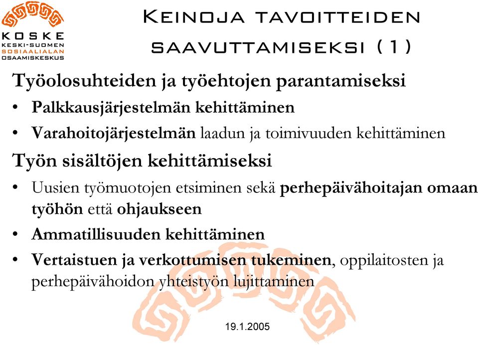 sisältöjen kehittämiseksi Uusien työmuotojen etsiminen sekä perhepäivähoitajan omaan työhön että