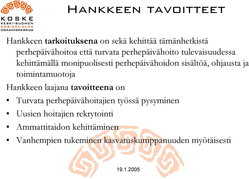 ohjausta ja toimintamuotoja Hankkeen laajana tavoitteena on Turvata perhepäivähoitajien työssä