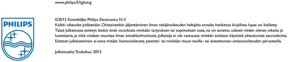 Tässä julkaisussa esitetyt tiedot eivät muodosta minkään tarjouksen tai sopimuksen osaa, ne on annettu uskoen niiden olevan oikeita ja luotettavia, ja niitä