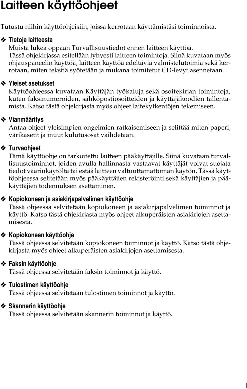 Siinä kuvataan myös ohjauspaneelin käyttöä, laitteen käyttöä edeltäviä valmistelutoimia sekä kerrotaan, miten tekstiä syötetään ja mukana toimitetut CD-levyt asennetaan.