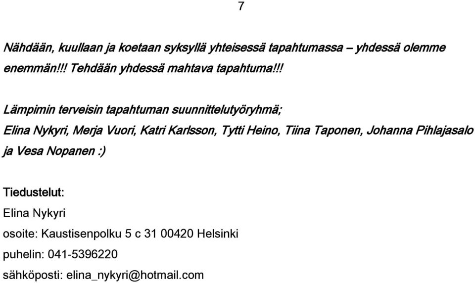 !! Lämpimin terveisin tapahtuman suunnittelutyöryhmä; Elina Nykyri, Merja Vuori, Katri Karlsson, Tytti