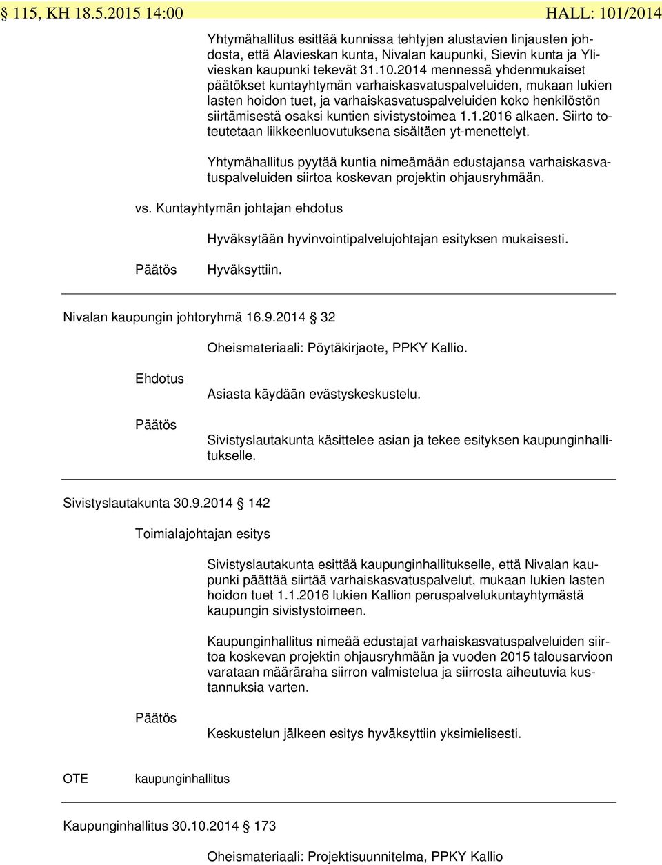 sivistystoimea 1.1.2016 alkaen. Siirto toteutetaan liikkeenluovutuksena sisältäen yt-menettelyt.