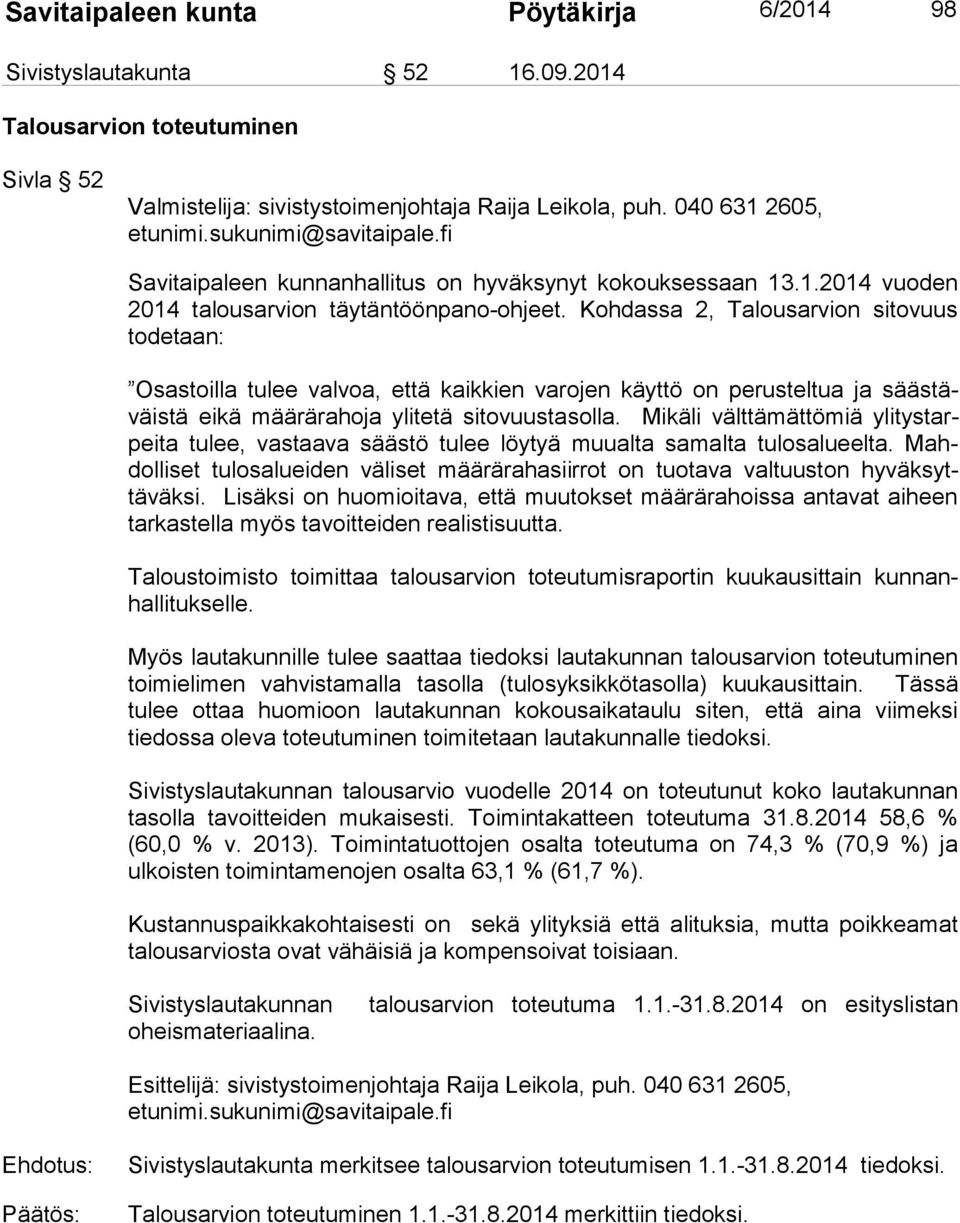 Kohdassa 2, Talousarvion sitovuus todetaan: Osastoilla tulee valvoa, että kaikkien varojen käyttö on perusteltua ja säästäväistä eikä määrärahoja ylitetä sitovuustasolla.