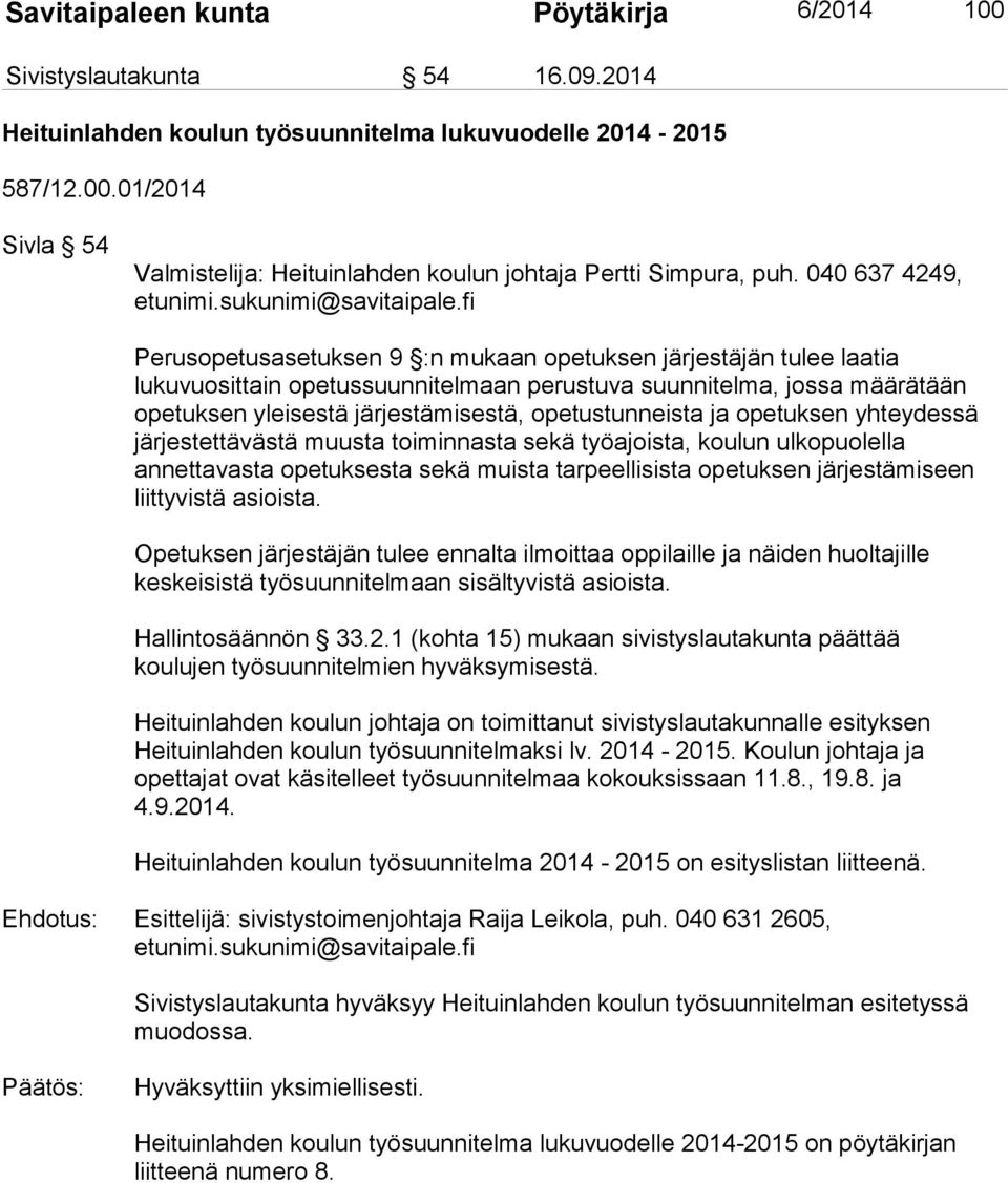 opetustunneista ja opetuksen yhteydessä järjestettävästä muusta toiminnasta sekä työajoista, koulun ulkopuolella annettavasta opetuksesta sekä muista tarpeellisista opetuksen järjestämiseen