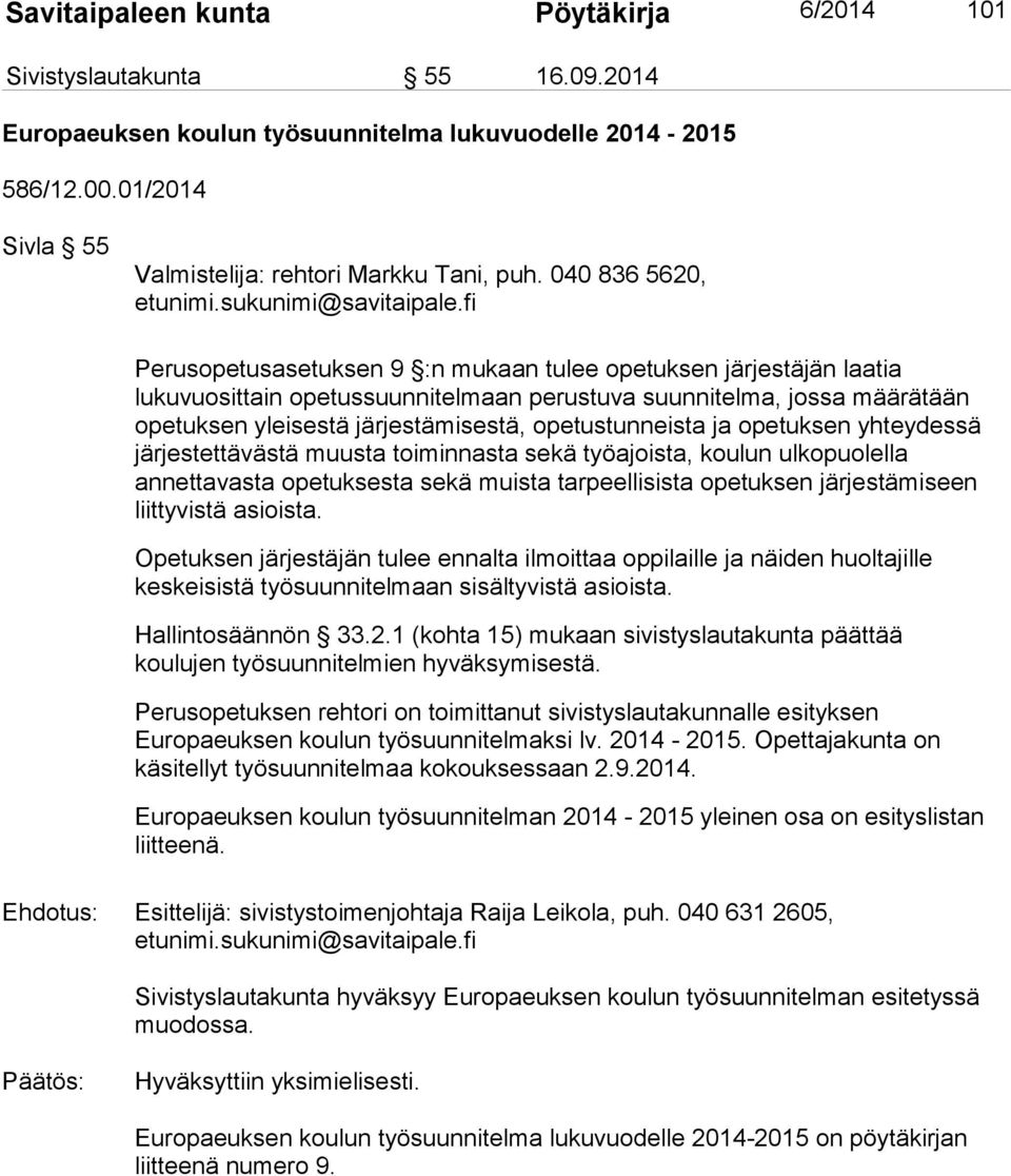 opetustunneista ja opetuksen yhteydessä järjestettävästä muusta toiminnasta sekä työajoista, koulun ulkopuolella annettavasta opetuksesta sekä muista tarpeellisista opetuksen järjestämiseen