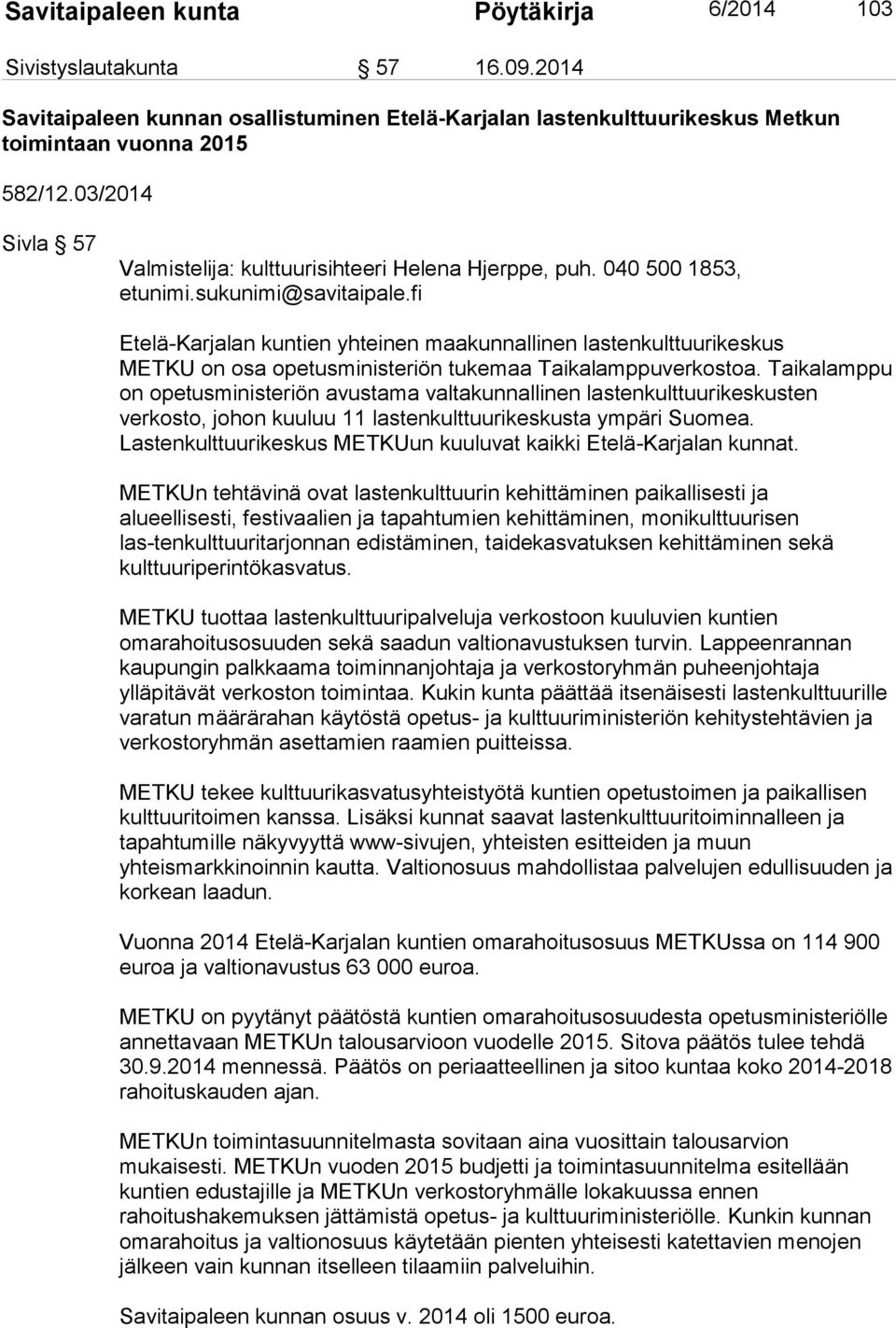 040 500 1853, Etelä-Karjalan kuntien yhteinen maakunnallinen lastenkulttuurikeskus METKU on osa opetusministeriön tukemaa Taikalamppuverkostoa.