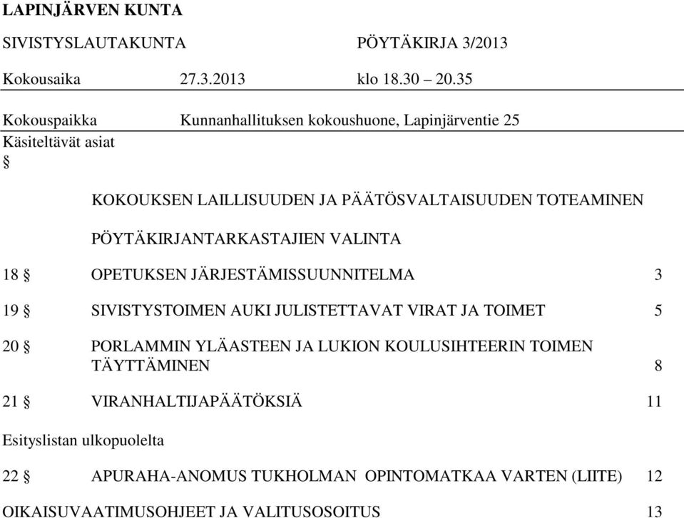 PÖYTÄKIRJANTARKASTAJIEN VALINTA 18 OPETUKSEN JÄRJESTÄMISSUUNNITELMA 3 19 SIVISTYSTOIMEN AUKI JULISTETTAVAT VIRAT JA TOIMET 5 20 PORLAMMIN