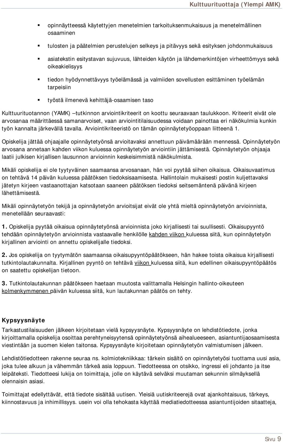 ilmenevä kehittäjä-osaamisen taso Kulttuurituotannon (YAMK) tutkinnon arviointikriteerit on koottu seuraavaan taulukkoon.