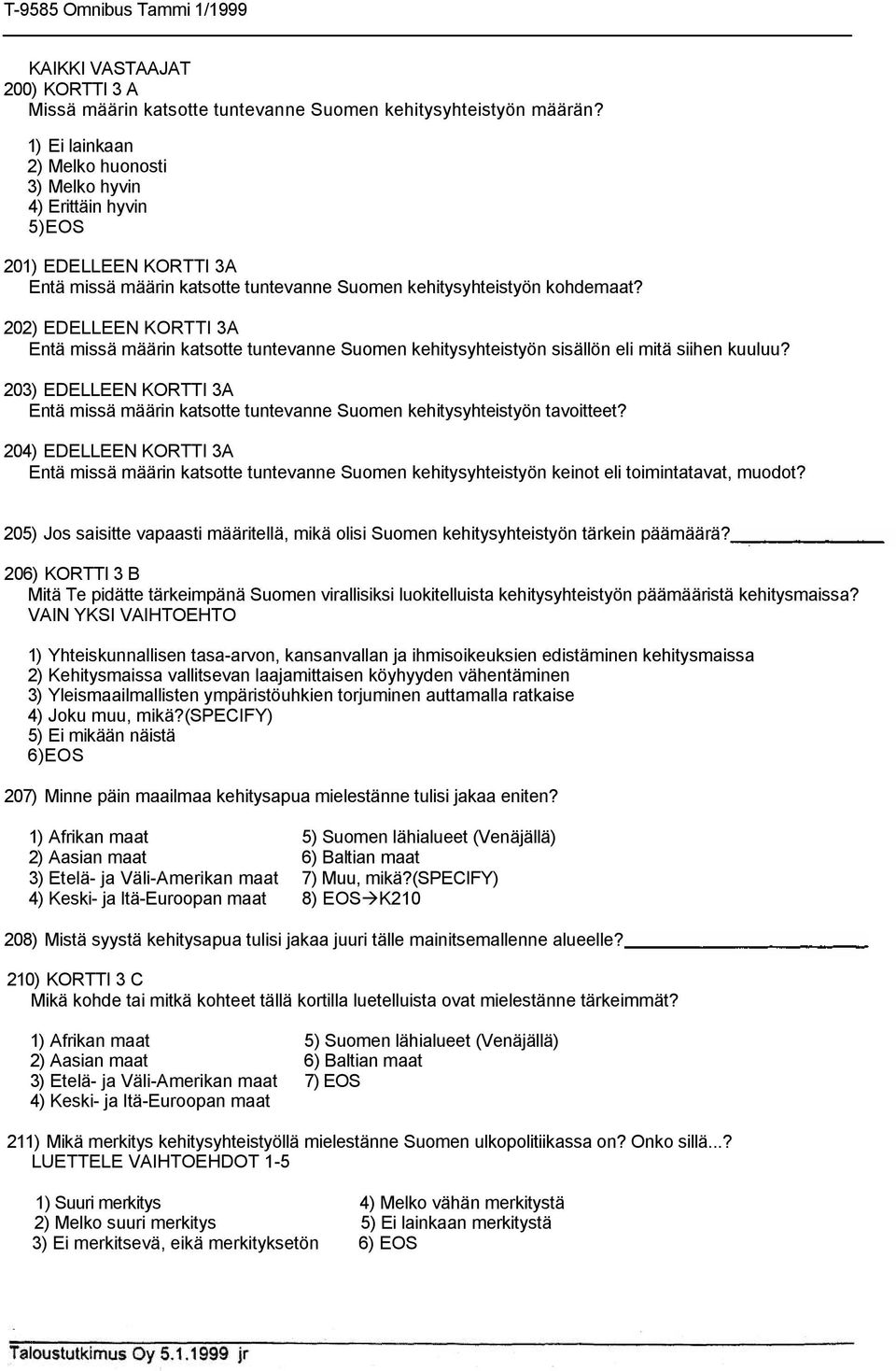 202) EDELLEEN KORTTI 3A Entä missä määrin katsotte tuntevanne Suomen kehitysyhteistyön sisällön eli mitä siihen kuuluu?