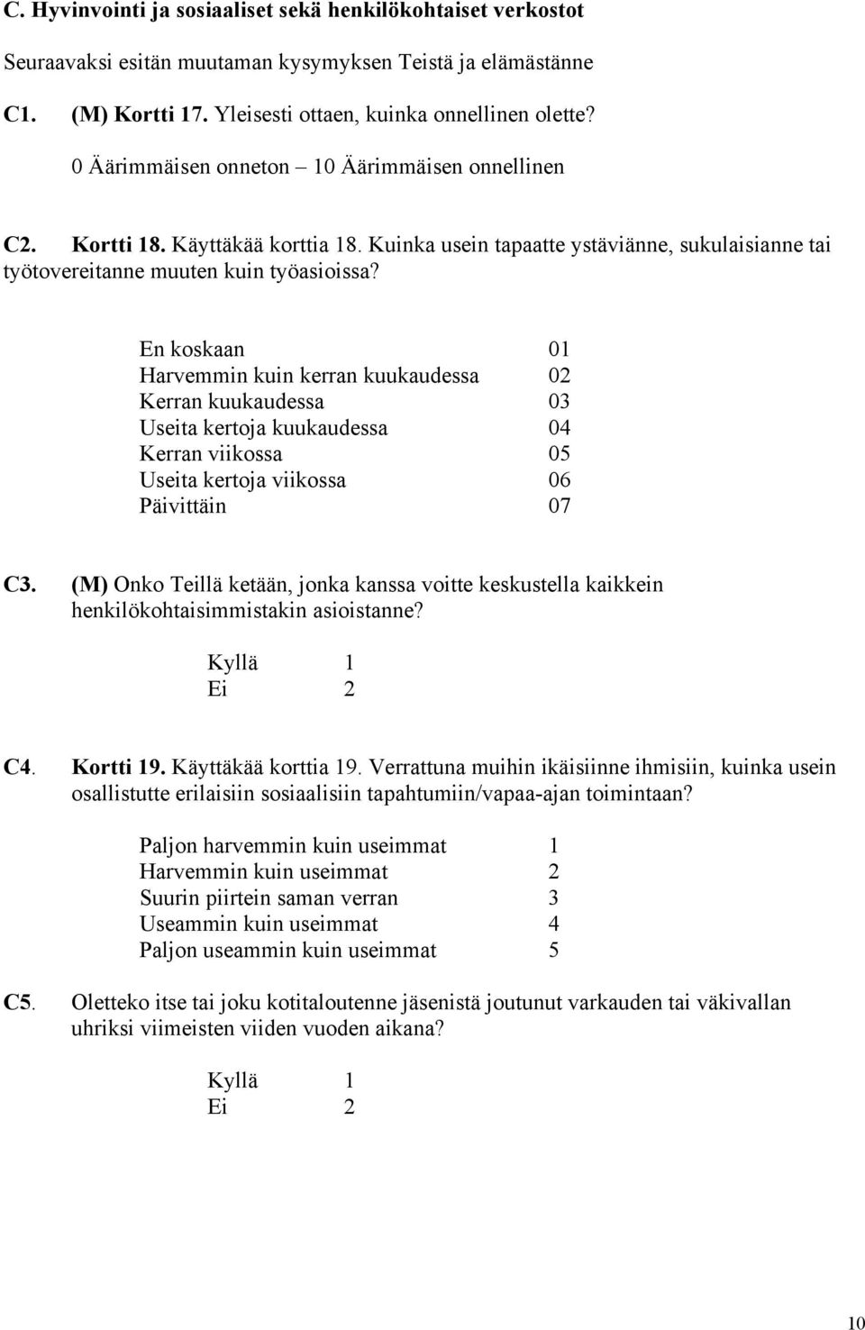 En koskaan 01 Harvemmin kuin kerran kuukaudessa 02 Kerran kuukaudessa 03 Useita kertoja kuukaudessa 04 Kerran viikossa 05 Useita kertoja viikossa 06 Päivittäin 07 C3.