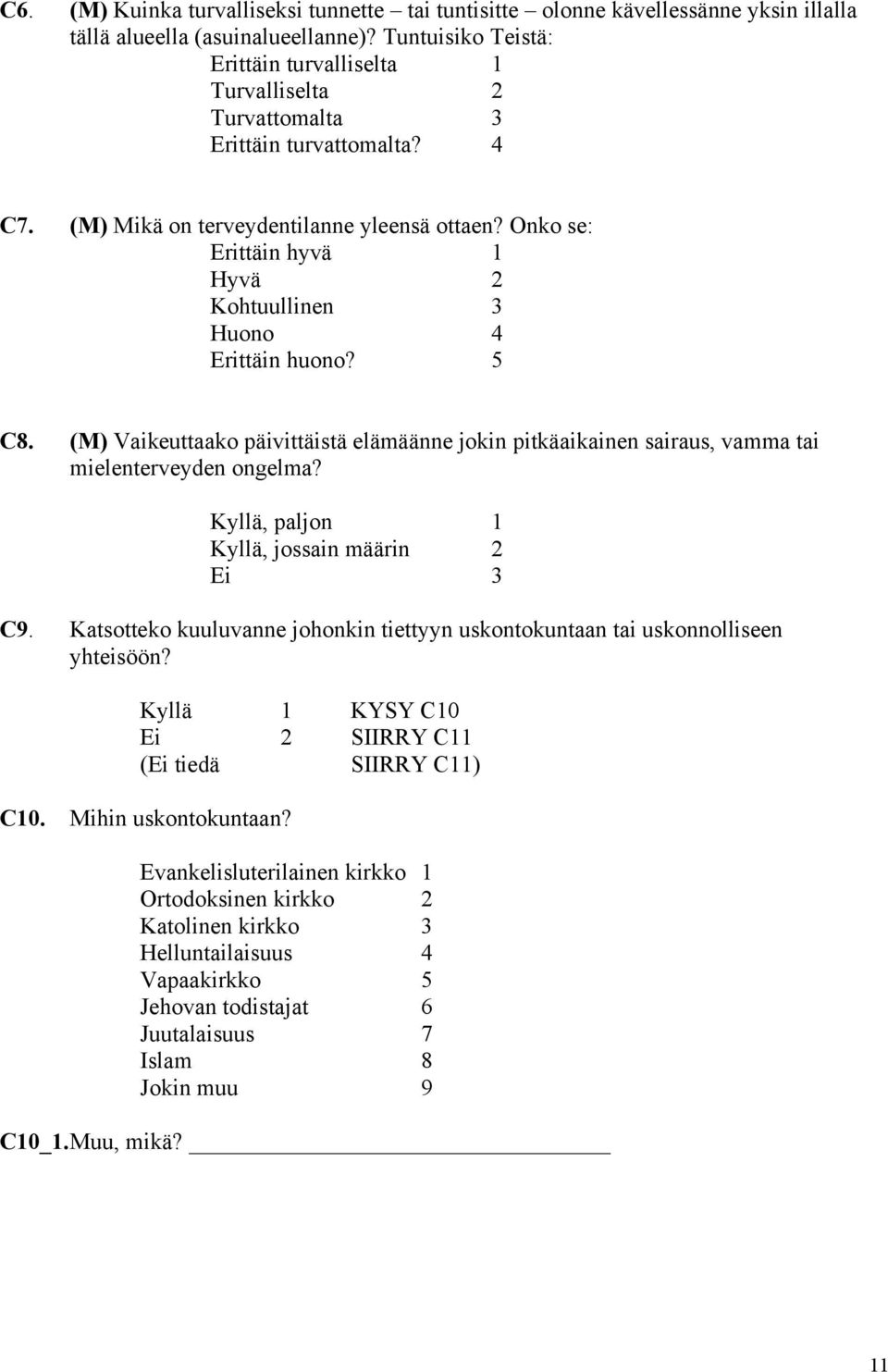 Onko se: Erittäin hyvä 1 Hyvä 2 Kohtuullinen 3 Huono 4 Erittäin huono? 5 C8. (M) Vaikeuttaako päivittäistä elämäänne jokin pitkäaikainen sairaus, vamma tai mielenterveyden ongelma?