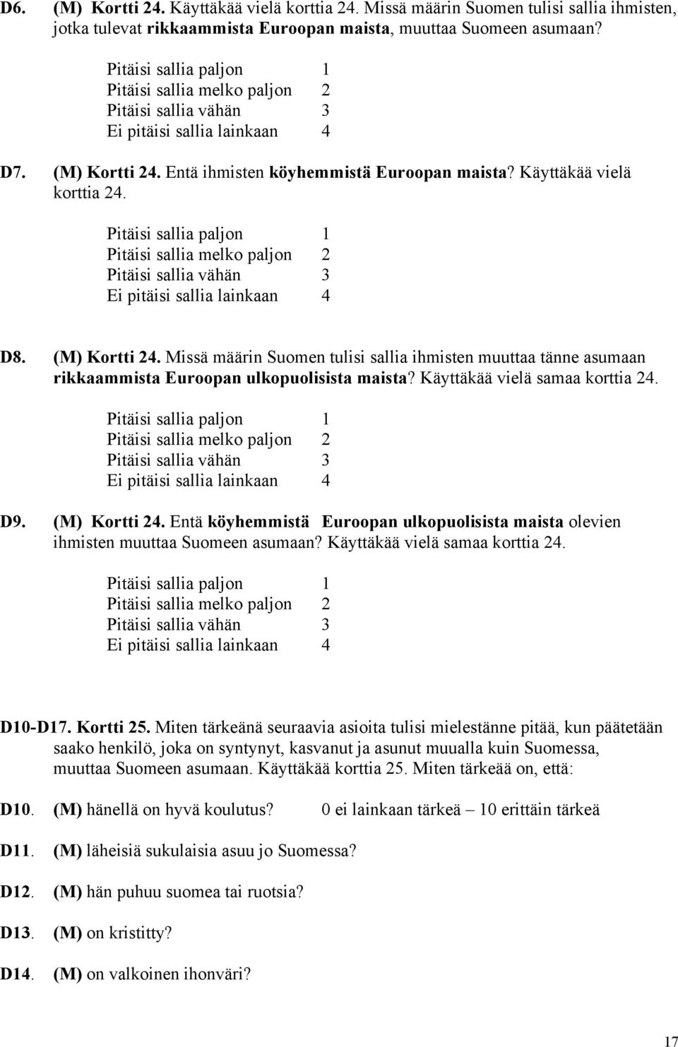 Pitäisi sallia paljon 1 Pitäisi sallia melko paljon 2 Pitäisi sallia vähän 3 Ei pitäisi sallia lainkaan 4 D8. (M) Kortti 24.
