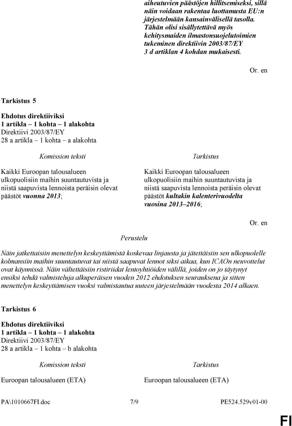 5 28 a artikla 1 kohta a alakohta Kaikki Euroopan talousalueen ulkopuolisiin maihin suuntautuvista ja niistä saapuvista lennoista peräisin olevat päästöt vuonna 2013; Kaikki Euroopan talousalueen