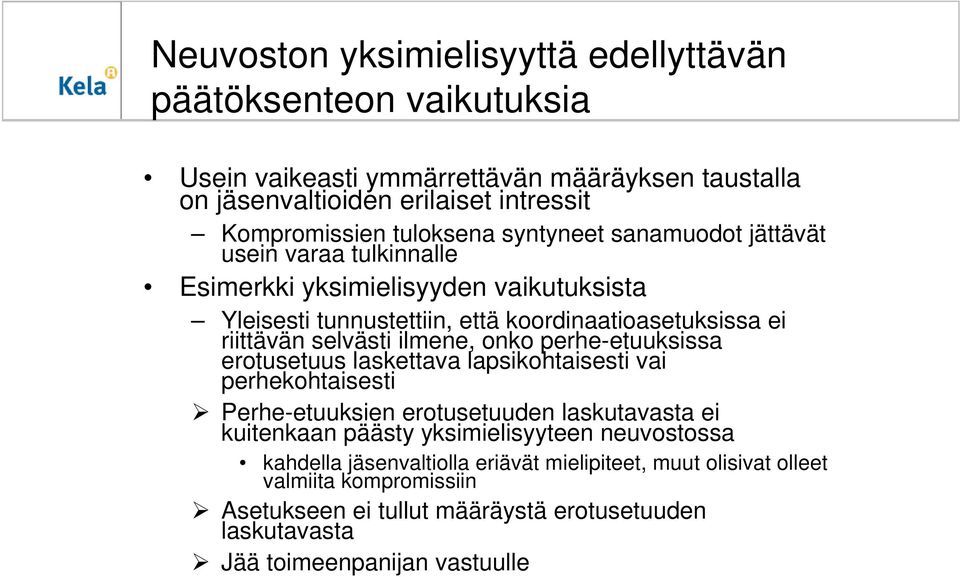 selvästi ilmene, onko perhe-etuuksissa erotusetuus laskettava lapsikohtaisesti vai perhekohtaisesti Perhe-etuuksien erotusetuuden laskutavasta ei kuitenkaan päästy