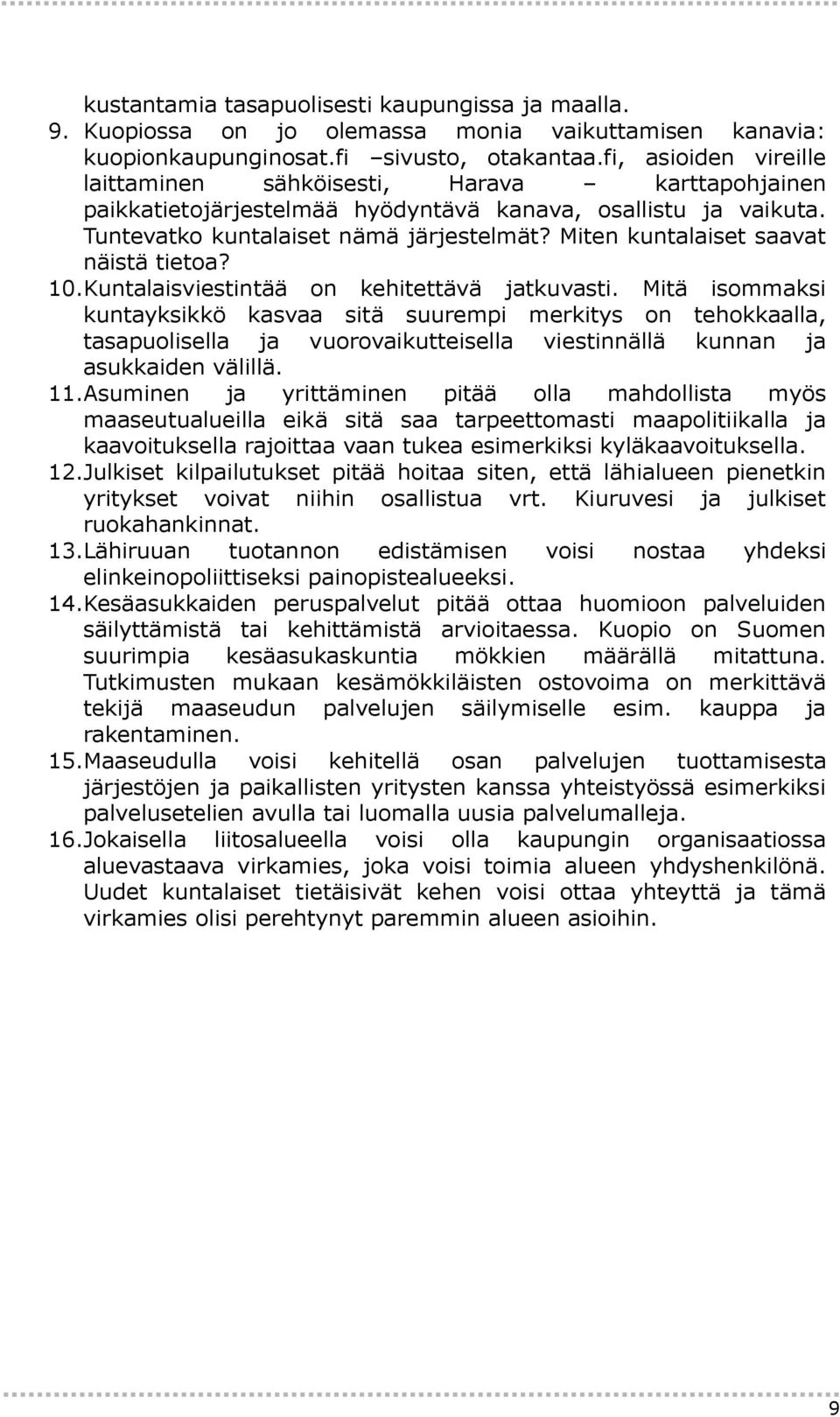 Miten kuntalaiset saavat näistä tietoa? 10.Kuntalaisviestintää on kehitettävä jatkuvasti.