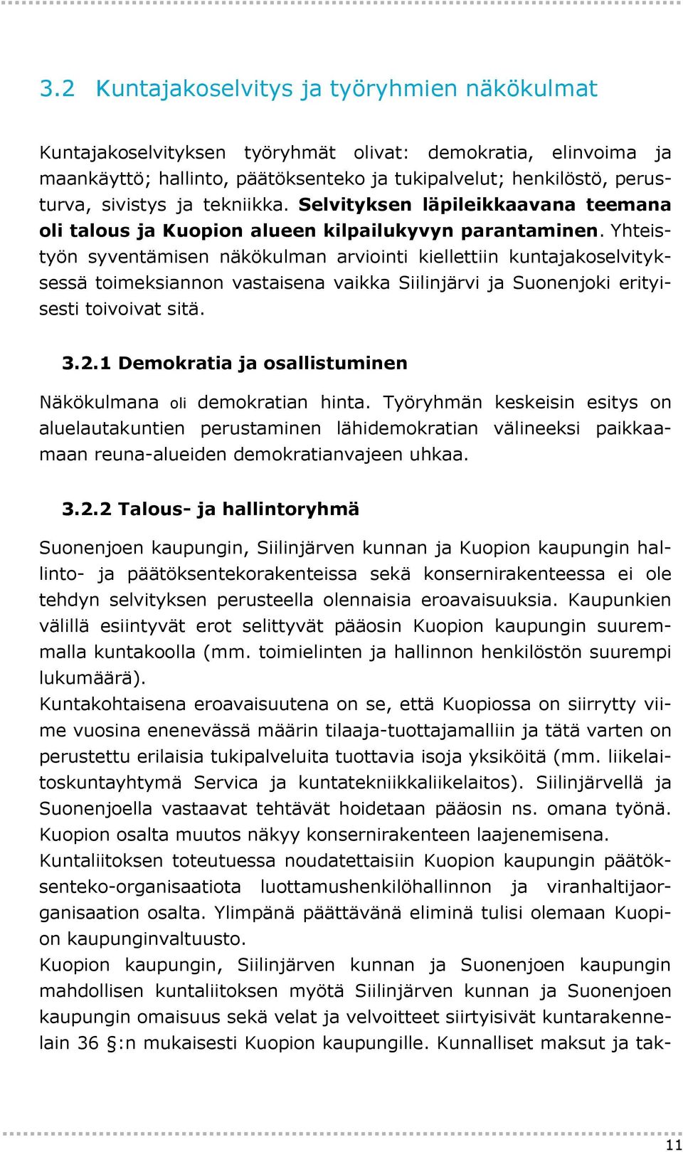 Yhteistyön syventämisen näkökulman arviointi kiellettiin kuntajakoselvityksessä toimeksiannon vastaisena vaikka Siilinjärvi ja Suonenjoki erityisesti toivoivat sitä. 3.2.