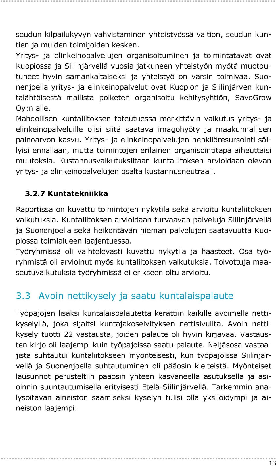 Suonenjoella yritys- ja elinkeinopalvelut ovat Kuopion ja Siilinjärven kuntalähtöisestä mallista poiketen organisoitu kehitysyhtiön, SavoGrow Oy:n alle.