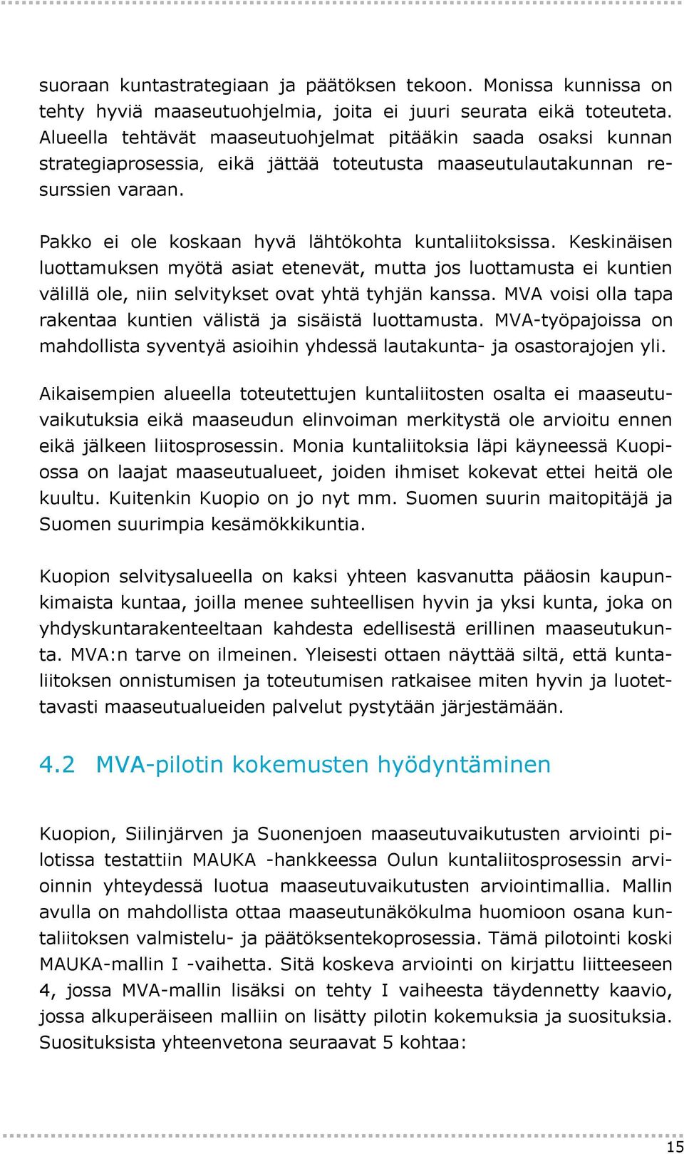 Keskinäisen luottamuksen myötä asiat etenevät, mutta jos luottamusta ei kuntien välillä ole, niin selvitykset ovat yhtä tyhjän kanssa.