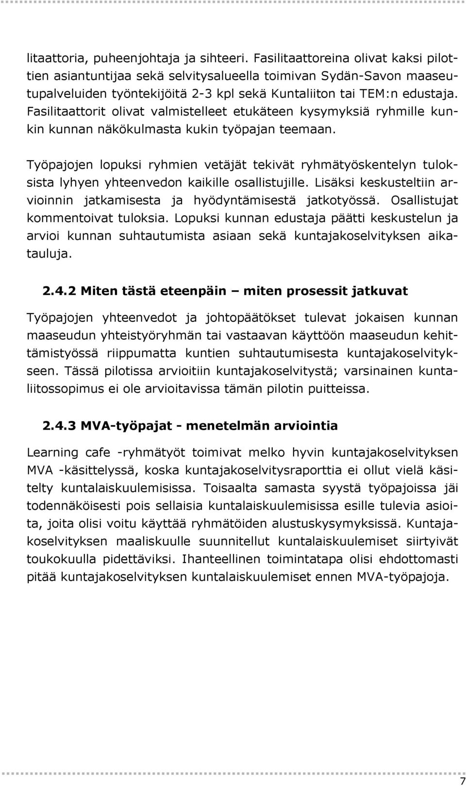 Fasilitaattorit olivat valmistelleet etukäteen kysymyksiä ryhmille kunkin kunnan näkökulmasta kukin työpajan teemaan.