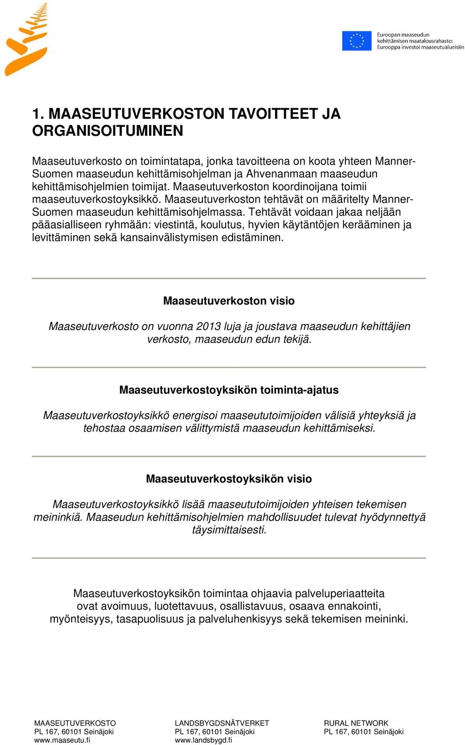 Tehtävät voidaan jakaa neljään pääasialliseen ryhmään: viestintä, koulutus, hyvien käytäntöjen kerääminen ja levittäminen sekä kansainvälistymisen edistäminen.