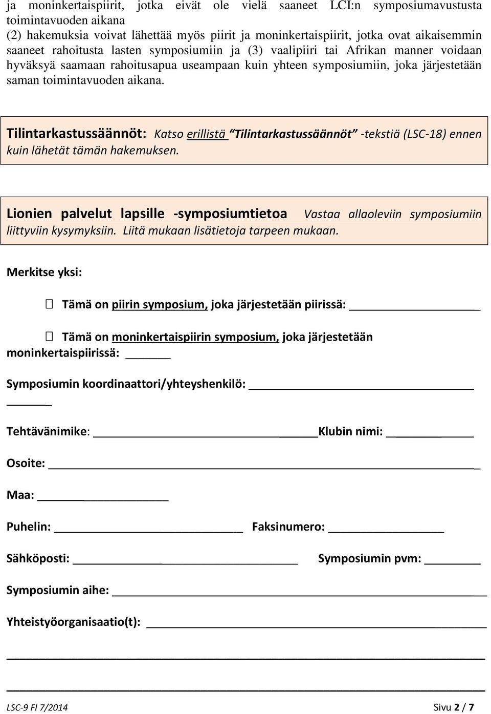 Tilintarkastussäännöt: Katso erillistä Tilintarkastussäännöt -tekstiä (LSC-18) ennen kuin lähetät tämän hakemuksen.