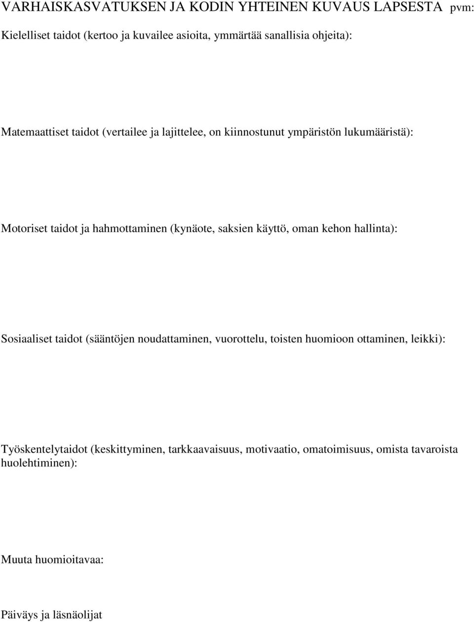 saksien käyttö, oman kehon hallinta): Sosiaaliset taidot (sääntöjen noudattaminen, vuorottelu, toisten huomioon ottaminen, leikki):