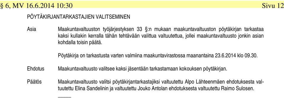 Pöytäkirja on tarkastusta varten valmiina maakuntavirastossa maanantaina 23.6.2014 klo 09.30.