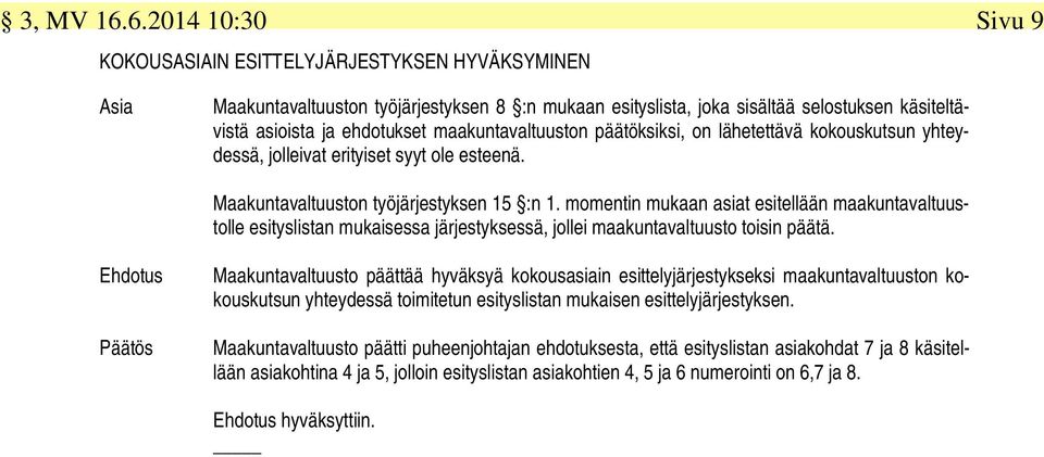 maakuntavaltuuston päätöksiksi, on lähetettävä kokouskutsun yhteydessä, jolleivat erityiset syyt ole esteenä. Maakuntavaltuuston työjärjestyksen 15 :n 1.