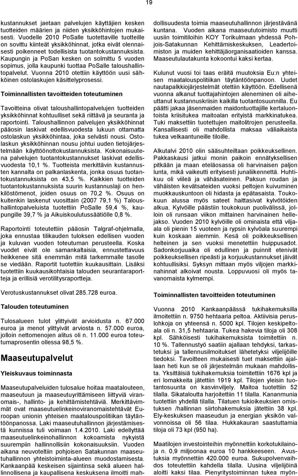 Kaupungin ja PoSan kesken on solmittu 5 vuoden sopimus, jolla kaupunki tuottaa PoSalle taloushallintopalvelut. Vuonna 2010 otettiin käyttöön uusi sähköinen ostolaskujen käsittelyprosessi.