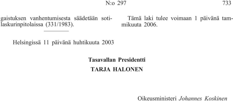 Tämä laki tulee voimaan 1 päivänä tammikuuta 2006.