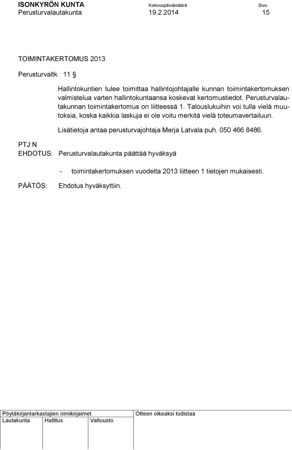 varten hallintokuntaansa koskevat kertomustiedot. Perusturvalautakunnan toimintakertomus on liitteessä 1.