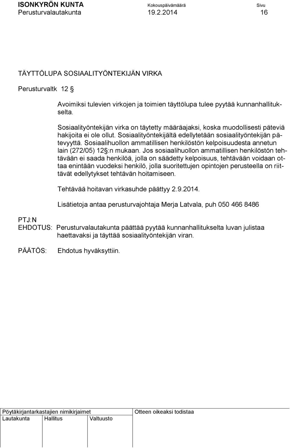 Sosiaalihuollon ammatillisen henkilöstön kelpoisuudesta annetun lain (272/05) 12 :n mukaan.