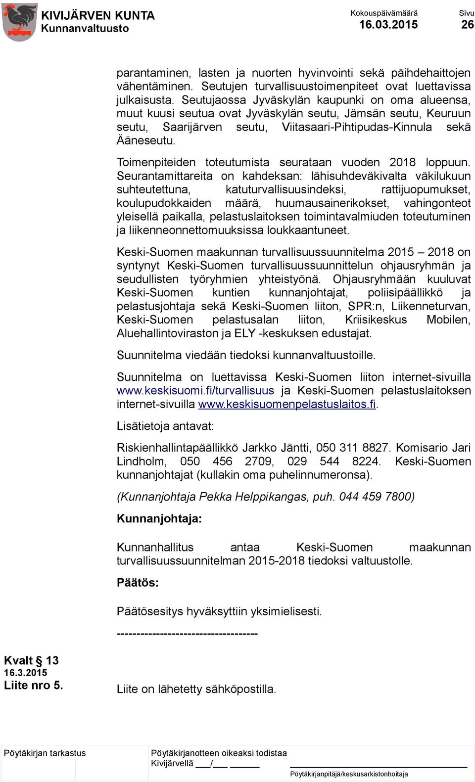 Toimenpiteiden toteutumista seurataan vuoden 2018 loppuun.