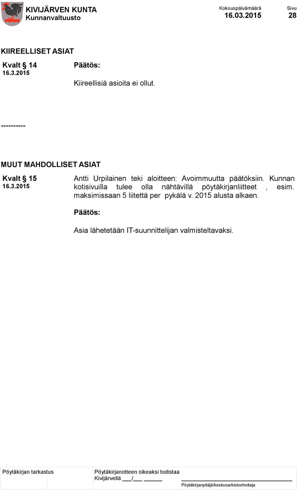 päätöksiin. Kunnan kotisivuilla tulee olla nähtävillä pöytäkirjanliitteet, esim.