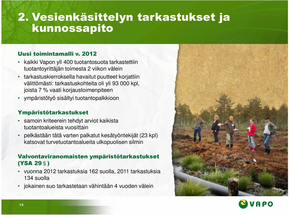 oli yli 93 000 kpl, joista 7 % vaati korjaustoimenpiteen ympäristötyö sisältyi tuotantopalkkioon Ympäristötarkastukset samoin kriteerein tehdyt arviot kaikista tuotantoalueista