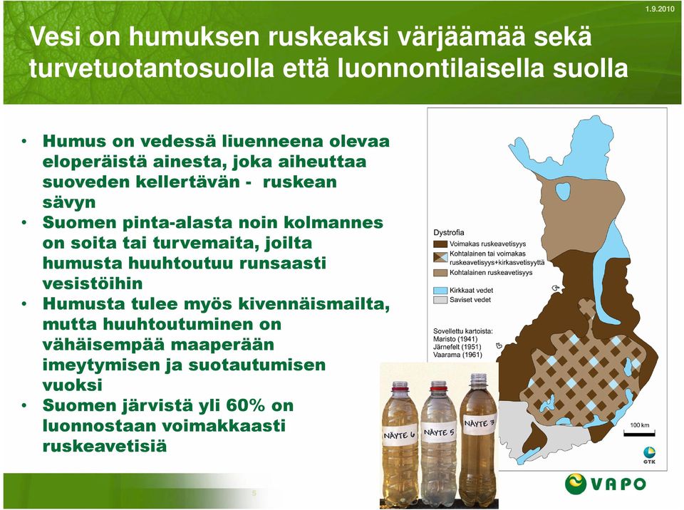 pinta-alasta noin kolmannes on soita tai turvemaita, joilta humusta huuhtoutuu runsaasti vesistöihin Humusta tulee myös