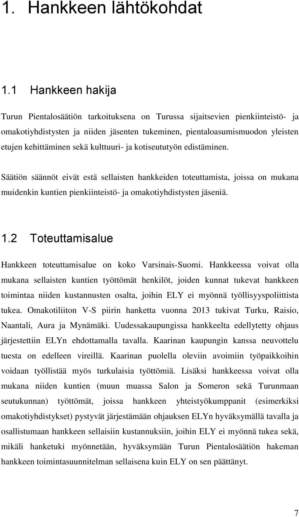 sekä kulttuuri- ja kotiseututyön edistäminen. Säätiön säännöt eivät estä sellaisten hankkeiden toteuttamista, joissa on mukana muidenkin kuntien pienkiinteistö- ja omakotiyhdistysten jäseniä. 1.