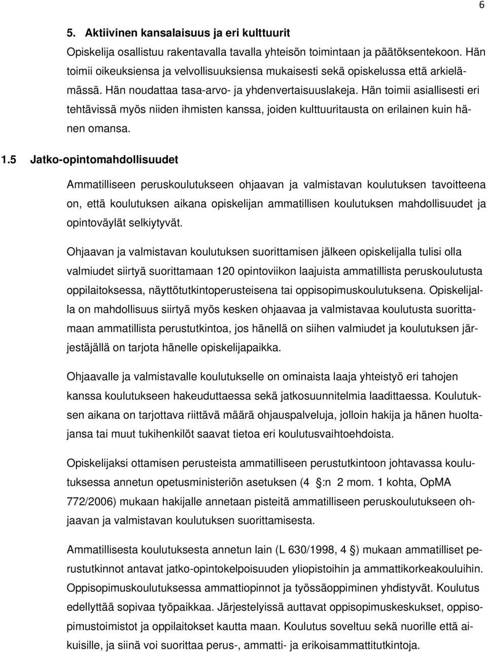 Hän toimii asiallisesti eri tehtävissä myös niiden ihmisten kanssa, joiden kulttuuritausta on erilainen kuin hänen omansa. 1.