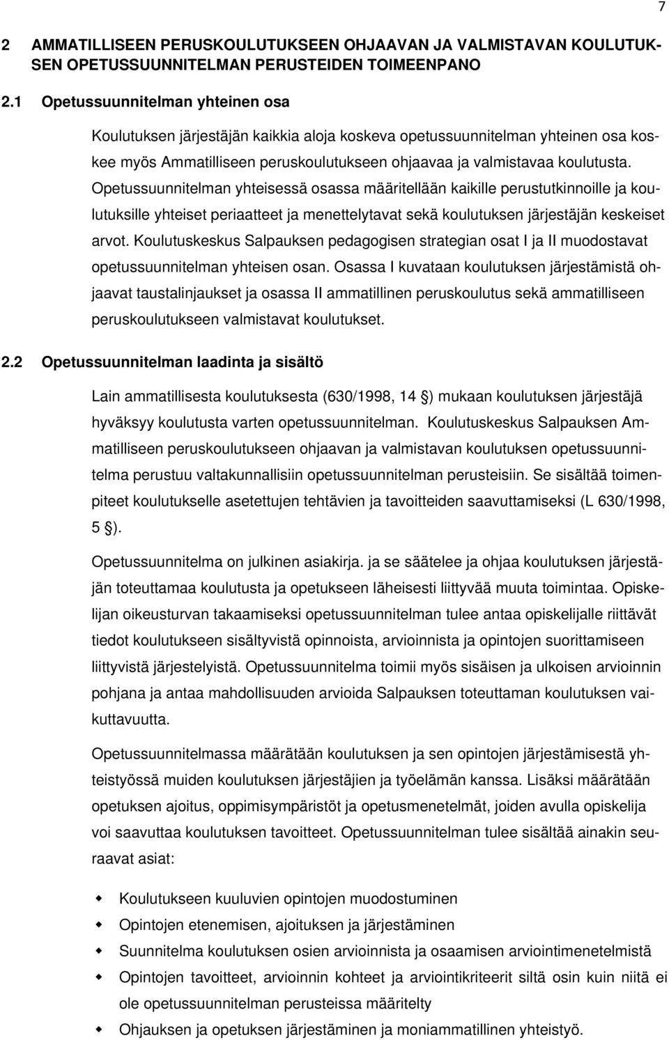 Opetussuunnitelman yhteisessä osassa määritellään kaikille perustutkinnoille ja koulutuksille yhteiset periaatteet ja menettelytavat sekä koulutuksen järjestäjän keskeiset arvot.