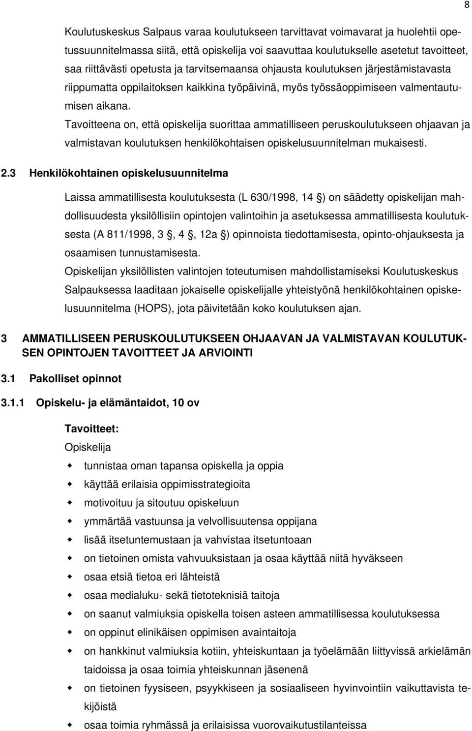 Tavoitteena on, että opiskelija suorittaa ammatilliseen peruskoulutukseen ohjaavan ja valmistavan koulutuksen henkilökohtaisen opiskelusuunnitelman mukaisesti. 2.